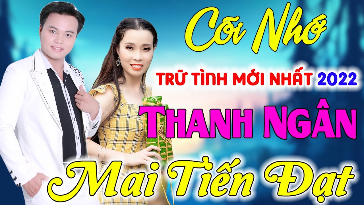 CÕI NHỚ  MAI TIẾN ĐẠT – Thanh Ngân