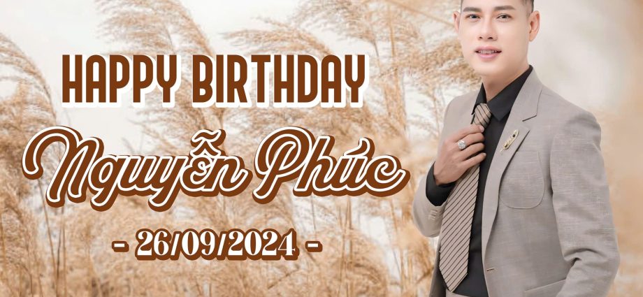 SINH NHẬT NGUYỄN PHÚC – 2024